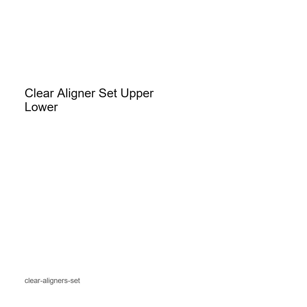 Clear Aligner Set Upper Lower