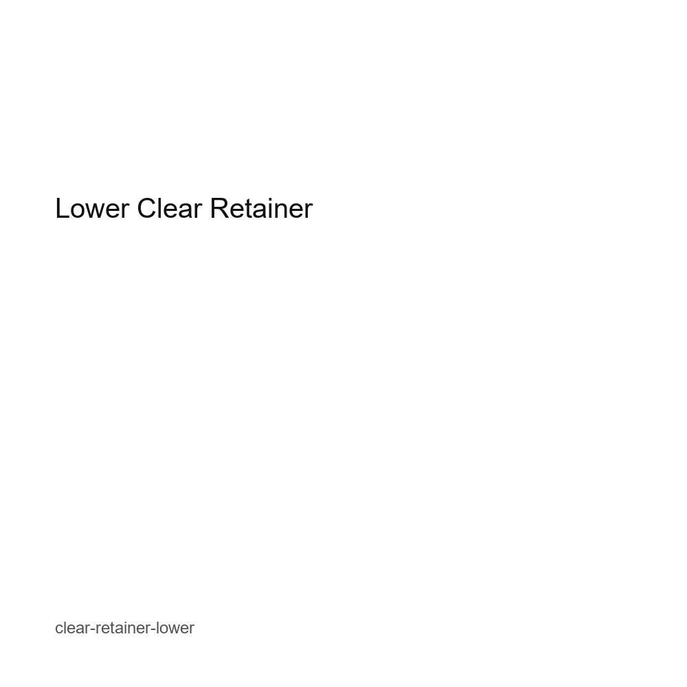Lower Clear Retainer